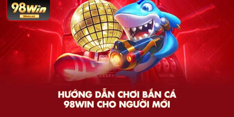 Hướng Dẫn Chơi Bắn Cá Cho Người Mới